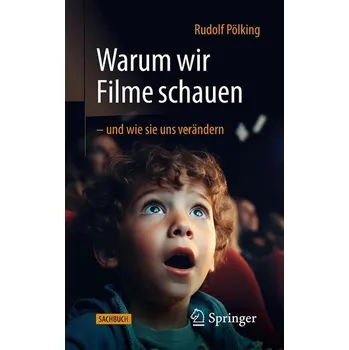 Warum wir Filme schauen - und wie sie uns verändern - Pölking, Rudolf