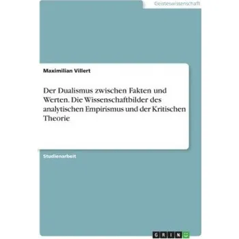 Der Dualismus zwischen Fakten und Werten. Die Wissenschaftbilder des analytischen Empirismus und der Kritischen Theorie (Maximilian Villert)(Brožovaná)