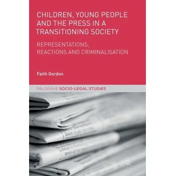Children, Young People and the Press in a Transitioning Society - Gordon, Faith