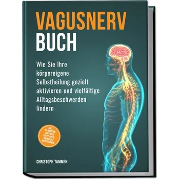Osobní rozvoj Vagusnerv Buch: Wie Sie Ihre körpereigene Selbstheilung gezielt aktivieren und vielfältige Alltagsbeschwerden lindern - inkl. 10 - Tammen, Christoph