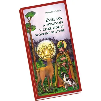 ZVĚŘ, LOV A MYSLIVOST V ČESKÉ LIDOVÉ SLOVESNÉ KULTUŘE