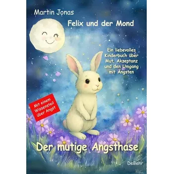 První čtění Felix und der Mond - Der mutige Angsthase - Ein liebesvolles Kinderbuch über Mut, Akzeptanz und den Umgang mit Ängsten - Jonas, Martin