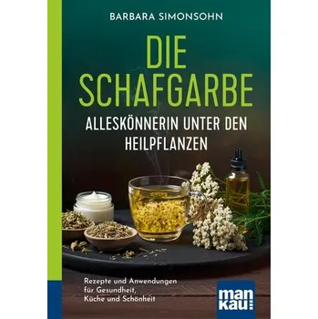 Die Schafgarbe - Alleskönnerin unter den Heilpflanzen - Barbara Simonsohn