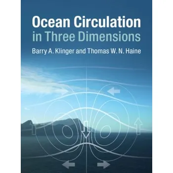 Ocean Circulation in Three Dimensions - Klinger, Barry A. (George Mason University, Virginia); Haine, Thomas W. N. (The Johns Hopkins University)