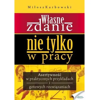 Własne zdanie. Nie tylko w pracy - Miłosz Karbowski