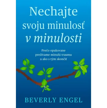 Nechaj svoju minulosť v minulosti - Beverly Engel