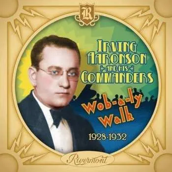 Zahraniční hudba CD Irving Aaronson And His Commanders: Wob-a-ly Walk (1928-1932) 2018