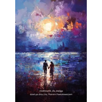 Modlitewnik dla dwojga. Dzień po dniu z ks. Piotrem Pawlukiewiczem. – Opracowanie zbiorowe (PL)