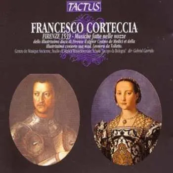 Zahraniční hudba CD Gabriel Garrido: Francesco Corteccia - Firenze 1539 - Musiche Fatte Nelle Nozze Dello Illustrissimo Duca di Firenze Il Signor Cosimo de Medici Et Della Illustrissima Consorte Sua Mad. Leonora Da Tolletto 2012