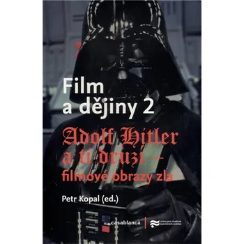 Umění Film a dějiny 2 - Adolf Hitler a ti druzí - Petr Kopal