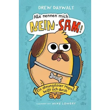 Alle nennen mich Nein-Sam - Ein ahnungsloser Mops beißt sich durch - Daywalt Drew