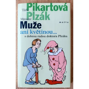 Literární biografie Muže ani květinou..., Miroslav Plzák, Táňa Pikartová 2006
