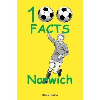 Cizojazyčná kniha Norwich City - 100 Facts - Horton, Steve