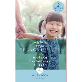 Cizojazyčná kniha Gift To Change His Life / From Best Friends To I Do? - Forbes, Emily a MacKay, Sue
