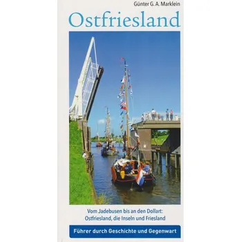 Cestování Ostfriesland - Vom Jadebusen bis an den Dollart: Ostfriesland, die Inseln und Friesland - Marklein, Günter G. A.