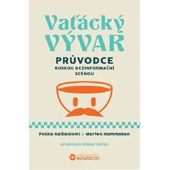 Vaťácký vývar - Průvodce ruskou dezinformační scénou - Pekka Kallioniemi; Morten Hammeken (2025, brožovaná)