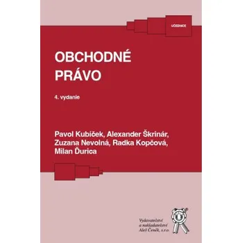 Obchodné právo 4 vydanie - Kubíček Pavol Škrinár Alexander Nevolná Zuzana Kopčová Radka Ďurica Milan