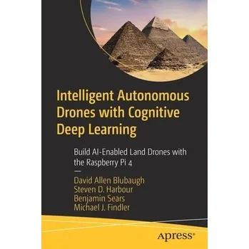 Cizojazyčná kniha Intelligent Autonomous Drones with Cognitive Deep Learning - Blubaugh, David Allen a Harbour, Steven D. a Sears, Benjamin a Findler, Michael J.