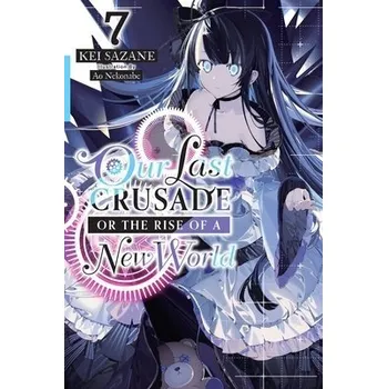 Our Last Crusade or the Rise of a New World, Vol. 7 (light novel) - Nekonabe, Ao a Sazane, Kei