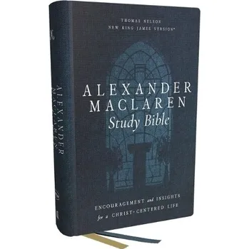 Alexander Maclaren Study Bible: Encouragement and Insights for a Christ-Centered Life (NKJV, Hardcover, Comfort Print) - Nelson, Thomas