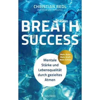 Breath to Success - Mehr Ruhe, Mehr Kraft, Mehr Erfolg - Redl, Christian