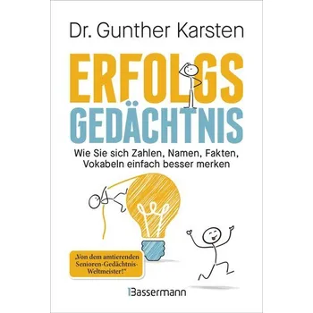 Erfolgs-Gedächtnis. Wie Sie sich Zahlen, Namen, Fakten, Vokabeln einfach besser merken - Karsten, Gunther