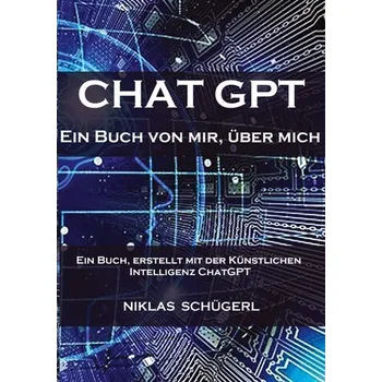 Technika Chat GPT - Ein Buch von mir, über mich - Schügerl, Niklas