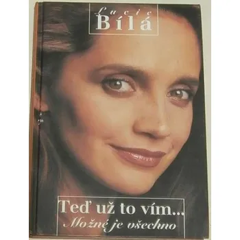 Literární biografie Bílá Lucie - Teď už to vím....