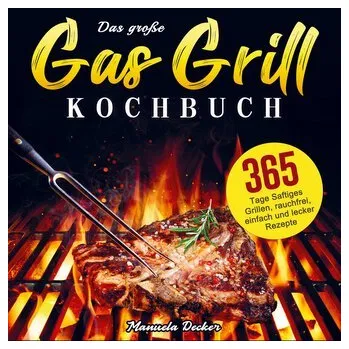 Das große Gas Grill Kochbuch - Manuela Decker
