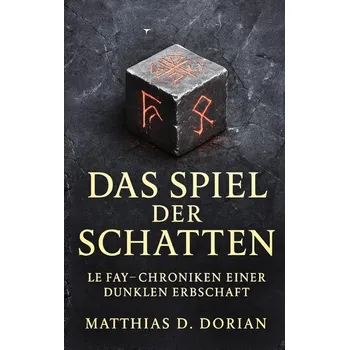 Le Fay - Chroniken einer dunklen Erbschaft - Dorian, Matthias D.
