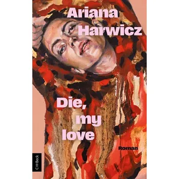Kniha Die, My Love - Harwicz, Ariana [DE] (2025, Brožovaná, C.H. Beck)