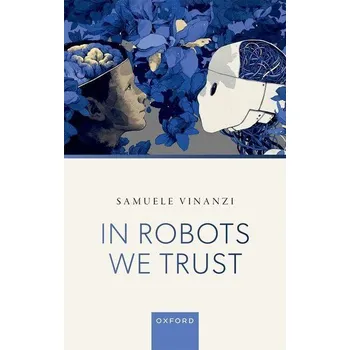 In Robots We Trust - Vinanzi, Samuele