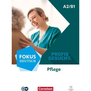 Německý jazyk Fokus Deutsch A2/B1 - Profis gesucht - Berufsfeld Pflege - Kurs- und Übungsbuch - Inkl. E-Book
