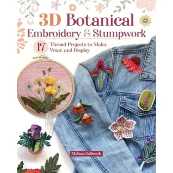Cizojazyčná kniha 3D Botanical Embroidery & Stumpwork - Galbraith, Melissa