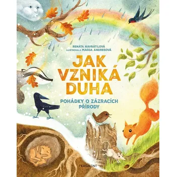 Pohádka Jak vzniká duha: Pohádky o zázracích přírody - Renáta Navrátilová (2025, pevná)