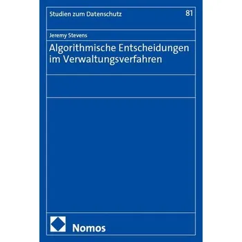 Algorithmische Entscheidungen im Verwaltungsverfahren - Stevens, Jeremy