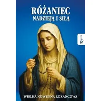 Różaniec nadzieją i siłą. Wielka nowenna różańcowa - opracowanie zbiorowe