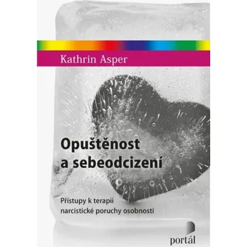 Opuštěnost a sebeodcizení: Přístupy k terapii narcistické poruchy osobnosti - Kathrin Asper (2025, brožovaná)