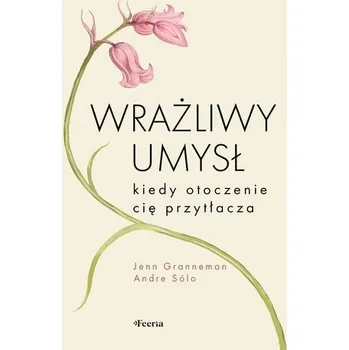Osobní rozvoj Wrażliwy umysł. Kiedy otoczenie cię przytłacza