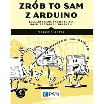 Technika ZRÓB TO SAM Z ARDUINO ZAAWANSOWANE PROJEKTY DLA DOŚWIADCZONYCH TWÓRCÓW - WARREN ANDREWS