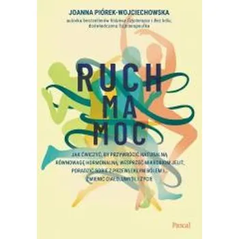 Ruch ma moc. Jak ćwiczyć, by przywrócić.. - Joanna Piórek-Wojciechowska