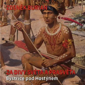 Umění Katalog Zdeněk Burian - Za divy světa a prasvěta