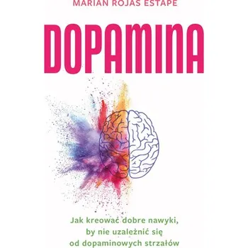 Osobní rozvoj Dopamina. Jak kreować dobre nawyki, by nie uzależnić się od dopaminowych strzałów