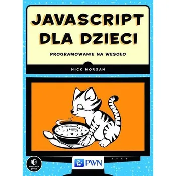 Technika JavaScript dla dzieci Programowanie na wesoło - Morgan Nick