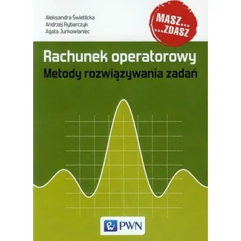 Rachunek operatorowy Metody rozwiązywania zadań - Świetlicka Aleksandra, Rybarczyk Andrzej, Jurkowlaniec Agata