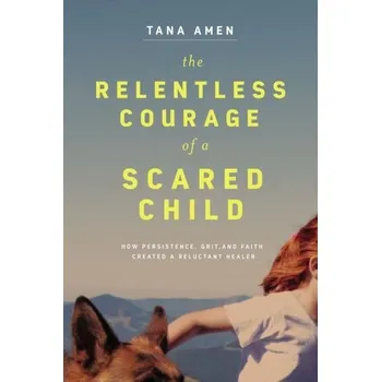 Literární biografie The Relentless Courage of a Scared Child - Amen, Tana [EN] (2022, Soft, Thomas Nelson Publishers)