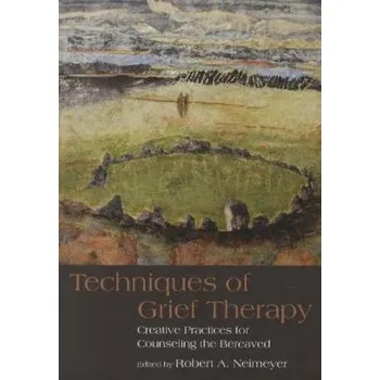 Techniques of Grief Therapy - Neimeyer, Robert A.