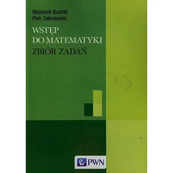 Přírodní věda Wstęp do matematyki Zbiór zadań - Guzicki Wojciech, Zakrzewski Piotr