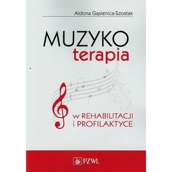 Muzykoterapia w rehabilitacji i profilaktyce - Gąsienica-Szostak Aldona