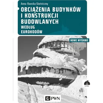 Obciążenia budynków i konstrukcji budowlanych według Eurokodów - Rawska-Skotniczny Anna